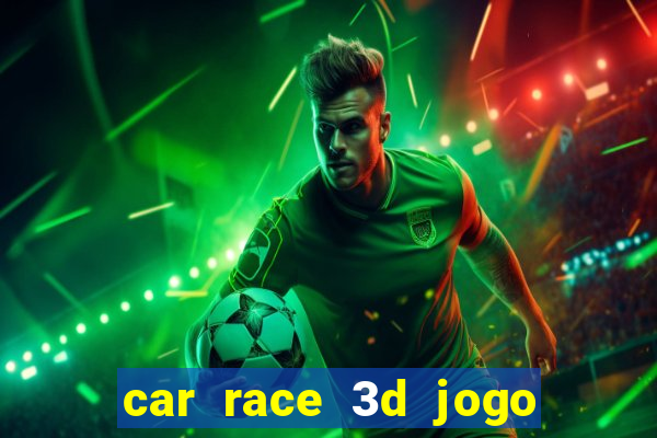 car race 3d jogo de carros